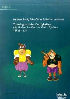 Norbert Beck, Silke Cäsar, Britta Leonhardt Training sozialer Fertigkeiten mit Kindern im Alter von 8 bis 12 Jahren