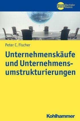 Peter C. Fischer Unternehmenskäufe und Unternehmensumstrukturierungen