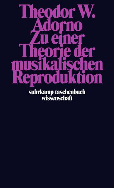 Theodor W. Adorno Zu einer Theorie der musikalischen Reproduktion