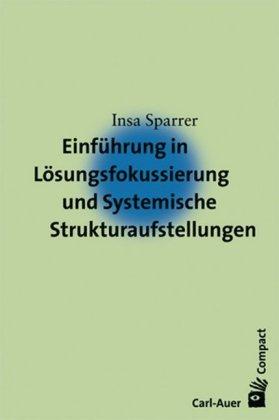 Insa Sparrer Einführung in Lösungsfokussierung und Systemische Strukturaufstellungen