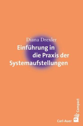 Diana Drexler Einführung in die Praxis der Systemaufstellungen