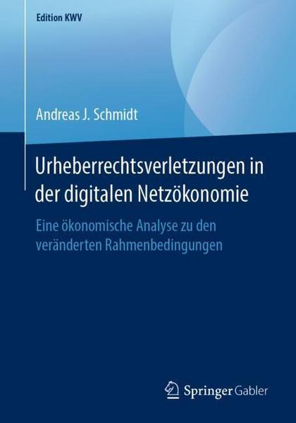 Andreas J. Schmidt Urheberrechtsverletzungen in der digitalen Netzökonomie