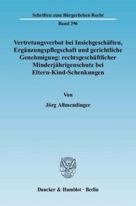 Jörg Allmendinger Vertretungsverbot bei Insichgeschäften, Ergänzungspflegschaft und gerichtliche Genehmigung: rechtsgeschäftlicher Minderj