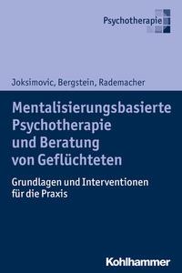 Ljiljana Joksimovic, Veronika Bergstein, Jörg Rademache Mentalisierungsbasierte Psychotherapie und Beratung von Geflüchteten