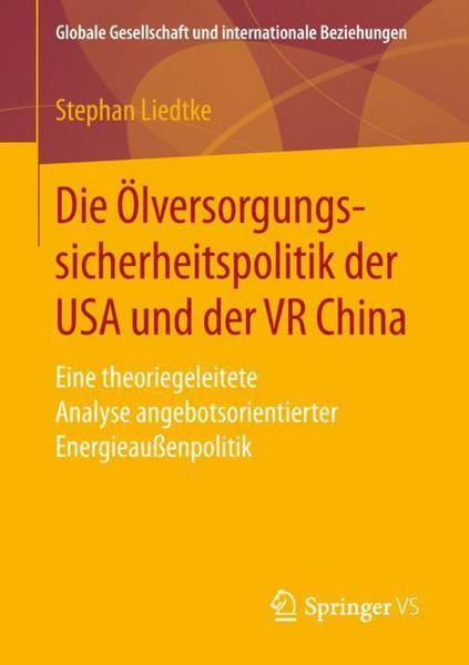 Stephan Liedtke Die Ölversorgungssicherheitspolitik der USA und der VR China