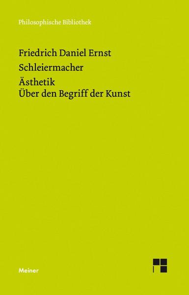 Friedrich Daniel Ernst Schleiermacher Ästhetik (1832/33). Über den Begriff der Kunst (1831–33)