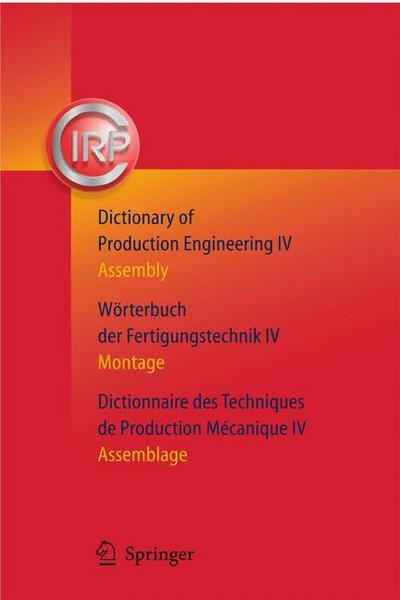 Springer Berlin Dictionary of Production Engineering/Wörterbuch der Fertigungstechnik/Dictionnaire des Techniques de Production Mechanique Vol IV