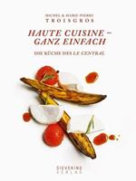 Michel Troisgros, Marie-Pierre Troisgros, Béné Haute Cuisine - ganz einfach