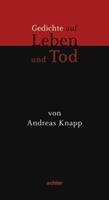 Andreas Knapp Gedichte auf Leben und Tod
