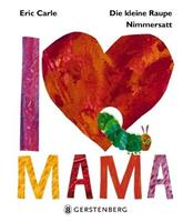 Eric Carle Die kleine Raupe Nimmersatt - I love Mama