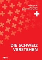 Daniel Hurter, Urs Kernen, Daniel V. Moser-Léchot Die Schweiz verstehen (Neuauflage)