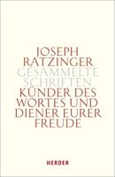 Joseph Ratzinger Gesammelte Schriften / Künder des Wortes und Diener eurer Freude
