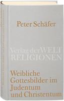 Peter Schäfer Weibliche Gottesbilder im Judentum und Christentum