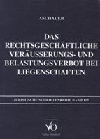 Christian Aschauer Das rechtsgeschäftliche Veräusserungs- und Belastungsverbot bei Liegenschaften