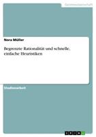 Nora Müller Begrenzte Rationalität und schnelle, einfache Heuristiken