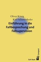 Oliver König, Karl Schattenhofer Einführung in die Fallbesprechung und Fallsupervision