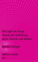 Bernard Stiegler Die Logik der Sorge