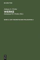 Johann G. Fichte Werke / Zur theoretischen Philosophie II