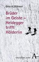 Otto A. Böhmer Brüder im Geiste – Heidegger trifft Hölderlin