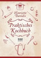 Henriette Davidis Praktisches Kochbuch für die gewöhnliche und feinere Küche. Mit über 1500 Rezepten