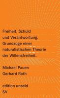 Michael Pauen, Gerhard Roth Freiheit, Schuld und Verantwortung