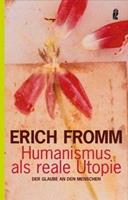 Erich Fromm Humanismus als reale Utopie