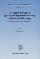 Matthias Ferstl Die tarifvertraglich gestützte Entgeltumwandlung im Betriebsübergang.