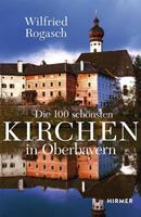 Wilfried Rogasch Die 100 schönsten Kirchen in Oberbayern