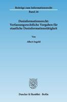 Albert Ingold Desinformationsrecht: Verfassungsrechtliche Vorgaben für staatliche Desinformationstätigkeit.