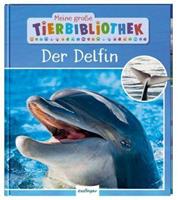 Jens Poschadel Meine große Tierbibliothek: Der Delfin