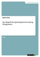 Maike Gecks Der Begriff des Sprachspiels bei Ludwig Wittgenstein