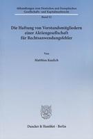 Matthias Kaulich Die Haftung von Vorstandsmitgliedern einer Aktiengesellschaft für Rechtsanwendungsfehler.