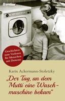 Karin Ackermann-Stoletzky 'Der Tag, an dem Mutti eine Waschmaschine bekam'