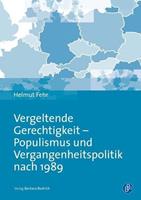 Helmut Fehr Vergeltende Gerechtigkeit – Populismus und Vergangenheitspolitik nach 1989
