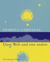 Ernesto Cardenal Diese Welt und eine andere