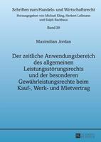 Maximillian Jordan Der zeitliche Anwendungsbereich des allgemeinen Leistungsstörungsrechts und der besonderen Gewährleistungsrechte beim Kauf-, Werk- und Mietvertrag