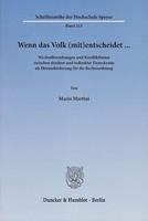 Mario Martini Wenn das Volk (mit)entscheidet … Wechselbeziehungen und Konfliktlinien zwischen direkter und indirekter Demokratie als Herausforderung für die Rechtso