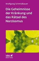 Wolfgang Schmidbauer Die Geheimnisse der Kränkung und das Rätsel des Narzissmus