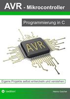 Heimo Gaicher AVR Mikrocontroller - Programmierung in C