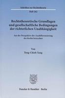 Teng-Chieh Yang Rechtstheoretische Grundlagen und gesellschaftliche Bedingungen der richterlichen Unabhängigkeit.