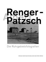 König, Walther Albert Renger-Patzsch. Die Ruhrgebietsfotografien