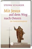 Stefan Schlager Mit Jesus auf dem Weg nach Ostern