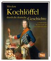 Regionalia Verlag Mit dem Kochlöffel durch die deutsche Geschichte