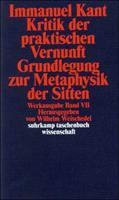 Immanuel Kant Kritik der praktischen Vernunft / Grundlegung zur Metaphysik der Sitten