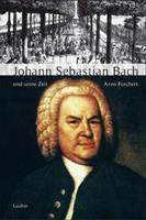 Arno Forchert Johann Sebastian Bach und seine Zeit