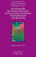 Gerhard Stumm, Johannes Wiltschko, Wolfgang W. Keil Grundbegriffe der Personzentrierten und Focusing-orientierten Psychotherapie und Beratung