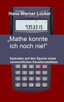 Hans-Werner Lücker „Mathe konnte ich noch nie!“