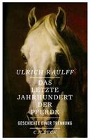 Ulrich Raulff Das letzte Jahrhundert der Pferde