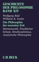 Wolfgang Röd, Wilhelm K. Essler Geschichte der Philosophie Bd. 14: Die Philosophie der neuesten Zeit: Hermeneutik, Frankfurter Schule, Strukturalismus, Analytische Philosophie