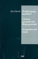 Karl Barth Rechtfertigung und Recht. Christengemeinde und Bürgergemeinde. Evangelium und Gesetz